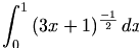 

\begin{align*}\int^1_0 {(3x+1)^{\frac {-1}{2}}} \,dx\end{align*}

