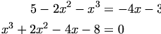 

\begin{align*}
5 - 2x^2 - x^3 &= -4x-3 \\
x^3 + 2x^2 - 4x -8 &= 0
\end{align*}

