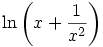 

\begin{align*}\ln\left(x + \frac{1}{x^2}\right)\end{align*}

