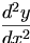 

\begin{align*} \frac {d^2 y}{dx^2} \end{align*}

