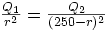  \frac{Q_1}{r^2} =  \frac{Q_2}{(250-r)^2}