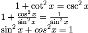 1 + \cot^2x = \csc^2x \\
1 + \frac{\cos^2x}{\sin^2x} = \frac{1}{\sin^2x} \\
\sin^2x + cos^2x = 1