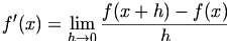 

\begin{align*}f'(x) = \lim_{h \rightarrow 0} \frac{f(x+h)-f(x)}{h}\end{align*}

