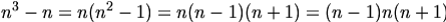  n^3 - n = n(n^2-1) = n(n-1)(n+1) = (n-1)n(n+1)