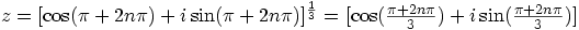 z = [\cos(\pi + 2n\pi) + i\sin(\pi + 2n\pi)]^{\frac{1}{3}} = [\cos(\frac{\pi + 2n\pi}{3}) + i\sin(\frac{\pi + 2n\pi}{3})]