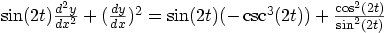 \sin(2t) \frac{d^2y}{dx^2} + (\frac{dy}{dx})^2 = \sin(2t) (- \csc^3(2t)) + \frac{ \cos^2(2t)}{ \sin^2(2t)} 