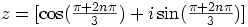 z=[\cos(\frac{\pi + 2n\pi}{3}) + i\sin(\frac{\pi + 2n\pi}{3})]