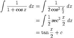 

\begin{align*}\int \frac{1}{1+\cos x} \;dx &= \int \frac{1}{2\cos^2{\frac{x}2}}\;dx \\
&= \int \frac12 \sec^2\frac{x}2\;dx\\
&=\tan \frac{x}2 +c
\end{align*}


