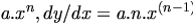 
a.x^n , dy/dx = a.n.x^{(n-1)}
