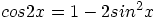 cos2x = 1 - 2sin^2x