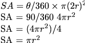 
SA = \theta /360 \times \pi (2r)^2

SA = 90/360 4\pi r^2

SA = (4\pi r^2)/4

SA = \pi r^2
