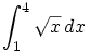 

\begin{align*}\int_1^4{\sqrt x }\,dx\end{align*}

