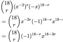

\begin{align*}
& {18 \choose r}(x^{-2})^r(-x)^{18-r} \\
&= {18 \choose r}x^{-2r}(-1)^{18-r}x^{18-r} \\
&= {18 \choose r}(-1)^{18-r}x^{18-3r}
\end{align*}

