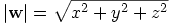 \left|{\bf w}\right|=\sqrt{x^2+y^2+z^2}