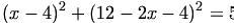 

\begin{align*}(x-4)^2+(12-2x-4)^2=5\end{align*}

