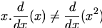 

\begin{align*} x . \frac{d}{dx} (x)   \neq     \frac {d}{dx} (x^2)\end{align*}


