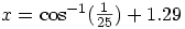 x=\cos^{-1}(\frac{1}{25})+1.29