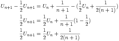 

\begin{align*}
U_{n+1} - \frac{1}{2} U_{n+1} &= U_{n} + \frac{1}{n+1} -(\frac{1}{2}U_{n} + \frac{1}{2(n+1)}) \\
\frac{1}{2} U_{n+1} &= \frac{1}{2}U_{n} + \frac{1}{n+1}(1-\frac{1}{2}) \\
\frac{1}{2} U_{n+1} &= \frac{1}{2}U_{n} + \frac{1}{2(n+1)} \\
\end{align*}

