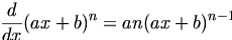 

\begin{align*}\frac{d}{dx} (ax+b)^n = an(ax+b)^{n-1}\end{align*}

