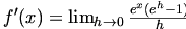 f'(x)= \lim_{h \rightarrow 0}  \frac{e^x (e^h -1)}{h}