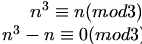 n^3 \equiv n (mod 3) \\
n^3 - n \equiv 0 (mod 3)\\