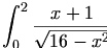 

\begin{align*}\int_0^2{\frac{{x+1}}{{\sqrt{16 - x^2 }}}}\end{align*}

