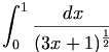 

\begin{align*}\int^1_0 {\frac {dx}{(3x+1)^{\frac12}}}\end{align*}

