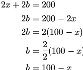 

\begin{align*}
2x+2b &= 200 \\
2b &= 200 - 2x \\
2b &= 2(100-x) \\
b &= \frac22(100-x) \\
b &= 100 - x
\end{align*}

