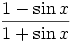 

\begin{align*}\frac{1-\sin x}{1+\sin x}\end{align*}

